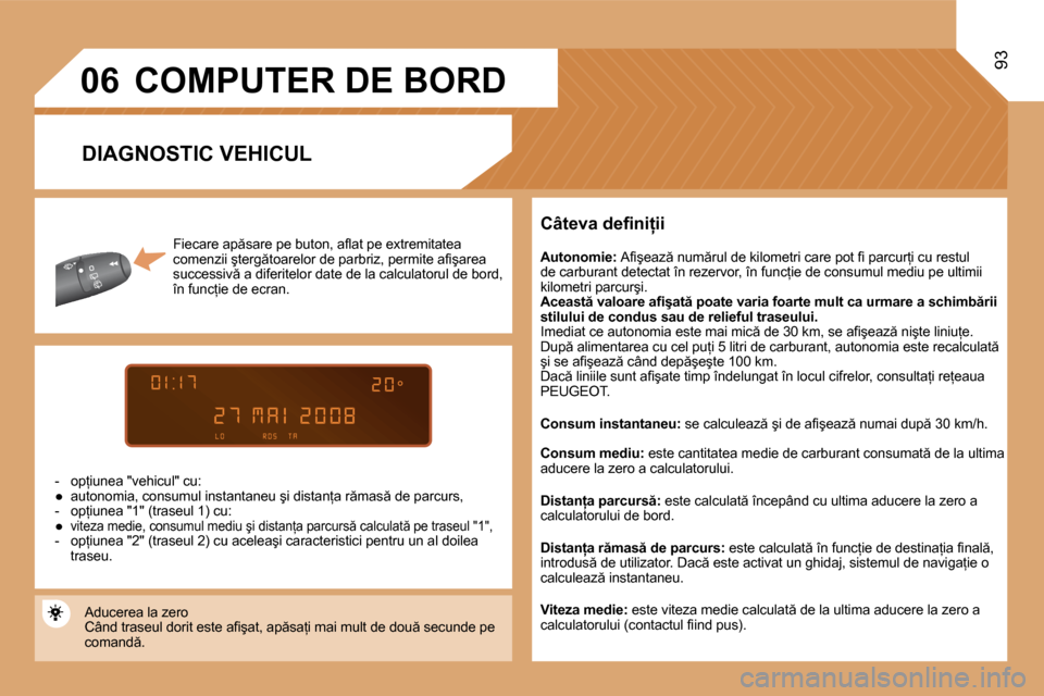 Peugeot Partner Tepee 2008  Manualul de utilizare (in Romanian) �0�6
93
�F�i�e�c�a�r�e� �a�p �s�a�r�e� �p�e� �b�u�t�o�n�,� �a�l�a�t� �p�e� �e�x�t�r�e�m�i�t�a�t�e�a�  
�c�o�m�e�n�z�i�i� �ş�t�e�r�g �t�o�a�r�e�l�o�r� �d�e� �p�a�r�b�r�i�z�,� �p�e�r�m�i�t�e� �a�i�ş