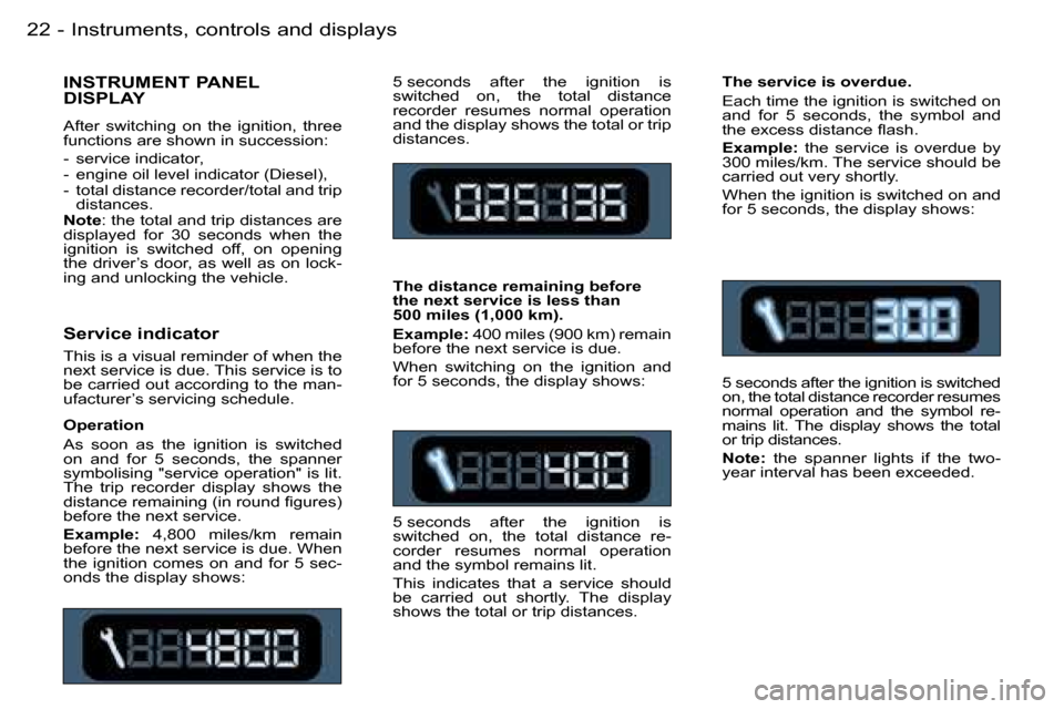 Peugeot Partner VP 2007 User Guide �I�n�s�t�r�u�m�e�n�t�s�,� �c�o�n�t�r�o�l�s� �a�n�d� �d�i�s�p�l�a�y�s�2�2 �-
�5� �s�e�c�o�n�d�s�  �a�f�t�e�r�  �t�h�e�  �i�g�n�i�t�i�o�n�  �i�s�  
�s�w�i�t�c�h�e�d�  �o�n�,�  �t�h�e�  �t�o�t�a�l�  �d�i