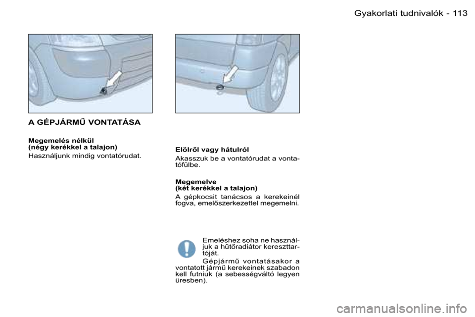 Peugeot Partner VP 2007  Kezelési útmutató (in Hungarian) �1�1�3�G�y�a�k�o�r�l�a�t�i� �t�u�d�n�i�v�a�l�ó�k�-
�M�e�g�e�m�e�l�é�s� �n�é�l�k�ü�l� �  
�(�n�é�g�y� �k�e�r�é�k�k�e�l� �a� �t�a�l�a�j�o�n�)�  
�H�a�s�z�n�á�l�j�u�n�k� �m�i�n�d�i�g� �v�o�n�t�a�t