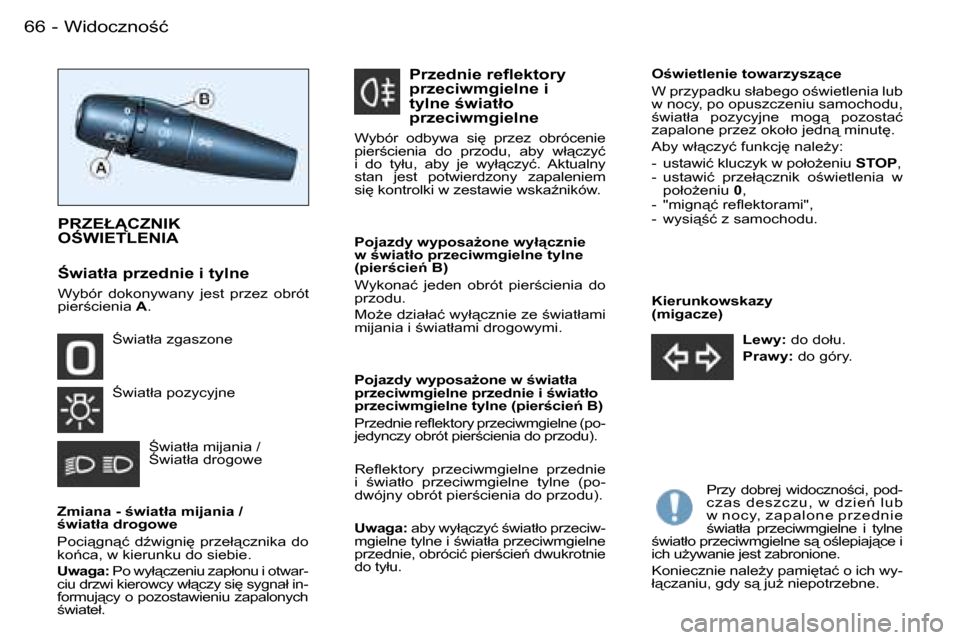 Peugeot Partner VP 2007  Instrukcja Obsługi (in Polish) �6�6 �-
�K�i�e�r�u�n�k�o�w�s�k�a�z�y� �  
�(�m�i�g�a�c�z�e�)�L�e�w�y�:� �d�o� �d�o�ł�u�.
�P�r�a�w�y�: � �d�o� �g�ó�r�y�.
�O�w�i�e�t�l�e�n�i�e� �t�o�w�a�r�z�y�s�z"�c�e 
�W� �p�r�z�y�p�a�d�k�u� �s�