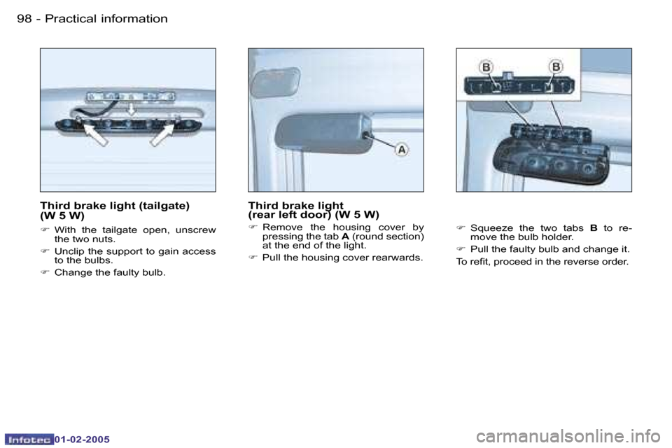 Peugeot Partner VP 2005  Owners Manual �9�8 �-
�0�1�-�0�2�-�2�0�0�5
�9�9
�-
�0�1�-�0�2�-�2�0�0�5
�T�h�i�r�d� �b�r�a�k�e� �l�i�g�h�t� �(�t�a�i�l�g�a�t�e�)�  
�(�W� �5� �W�)
�F �  �W�i�t�h�  �t�h�e�  �t�a�i�l�g�a�t�e�  �o�p�e�n�,�  �u�n�s�c�