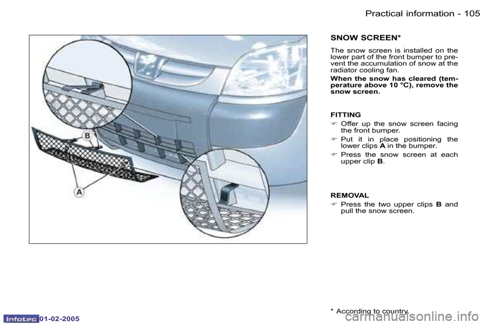 Peugeot Partner VP 2005  Owners Manual �1�0�4 �-
�0�1�-�0�2�-�2�0�0�5
�1�0�5
�-
�0�1�-�0�2�-�2�0�0�5
�S�N�O�W� �S�C�R�E�E�N�*
�T�h�e�  �s�n�o�w�  �s�c�r�e�e�n�  �i�s�  �i�n�s�t�a�l�l�e�d�  �o�n�  �t�h�e�  
�l�o�w�e�r� �p�a�r�t� �o�f� �t�h�