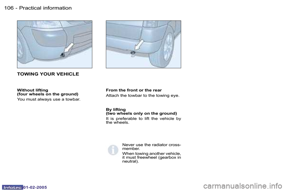 Peugeot Partner VP 2005  Owners Manual �1�0�6 �-
�0�1�-�0�2�-�2�0�0�5
�1�0�7
�-
�0�1�-�0�2�-�2�0�0�5
�W�i�t�h�o�u�t� �l�i�f�t�i�n�g�  
�(�f�o�u�r� �w�h�e�e�l�s� �o�n� �t�h�e� �g�r�o�u�n�d�) 
�Y�o�u� �m�u�s�t� �a�l�w�a�y�s� �u�s�e� �a� �t�o