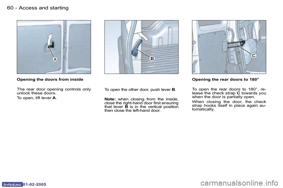 Peugeot Partner VP 2005 Repair Manual �6�0 �-
�0�1�-�0�2�-�2�0�0�5
�6�1
�-
�0�1�-�0�2�-�2�0�0�5
�O�p�e�n�i�n�g� �t�h�e� �d�o�o�r�s� �f�r�o�m� �i�n�s�i�d�e 
�T�h�e�  �r�e�a�r�  �d�o�o�r�  �o�p�e�n�i�n�g�  �c�o�n�t�r�o�l�s�  �o�n�l�y�  
�u�