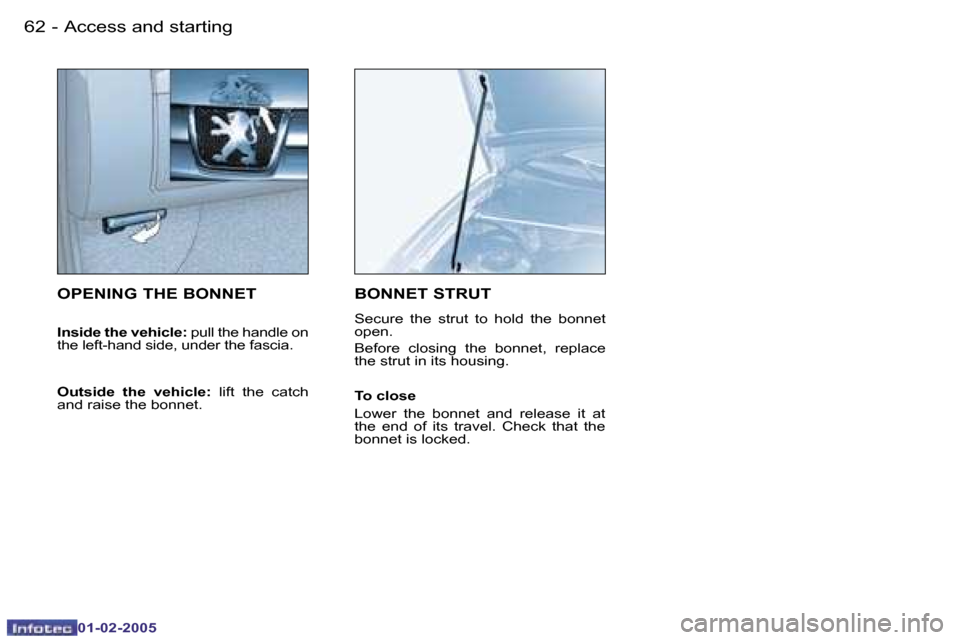 Peugeot Partner VP 2005 Repair Manual �6�2 �-
�0�1�-�0�2�-�2�0�0�5
�6�3
�-
�0�1�-�0�2�-�2�0�0�5
�O�P�E�N�I�N�G� �T�H�E� �B�O�N�N�E�T
�I�n�s�i�d�e� �t�h�e� �v�e�h�i�c�l�e�: � �p�u�l�l� �t�h�e� �h�a�n�d�l�e� �o�n� 
�t�h�e� �l�e�f�t�-�h�a�n�