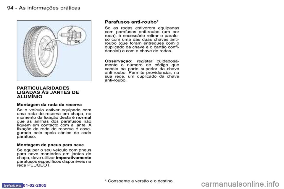 Peugeot Partner VP 2005  Manual do proprietário (in Portuguese) �A�s� �i�n�f�o�r�m�a�ç�õ�e�s� �p�r�á�t�i�c�a�s�9�4 �-
�0�1�-�0�2�-�2�0�0�5
�9�5�A�s� �i�n�f�o�r�m�a�ç�õ�e�s� �p�r�á�t�i�c�a�s�-
�0�1�-�0�2�-�2�0�0�5
�P�A�R�T�I�C�U�L�A�R�I�D�A�D�E�S�  
�L�I�G�A�