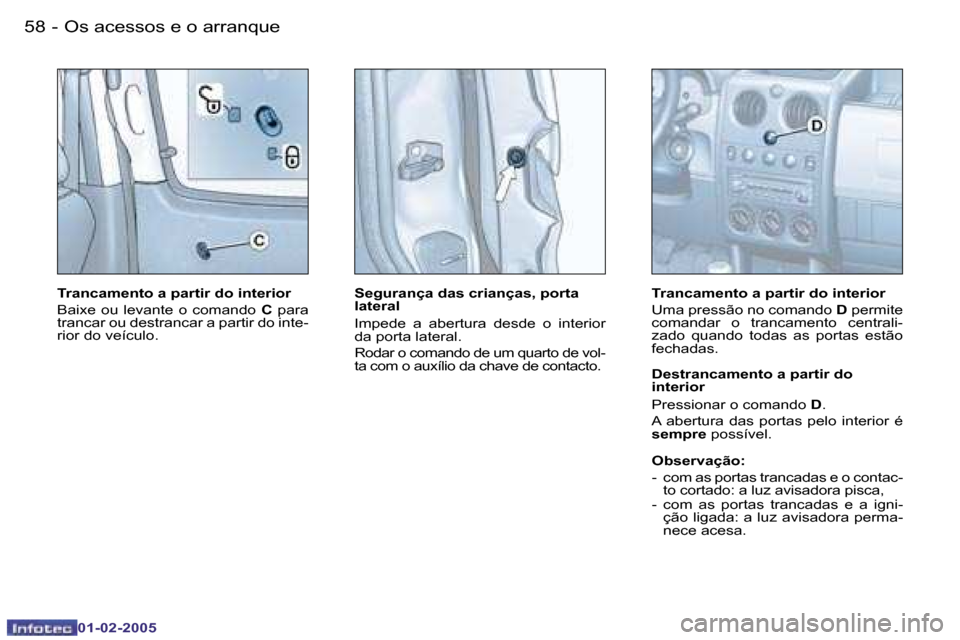 Peugeot Partner VP 2005  Manual do proprietário (in Portuguese) �5�8 �-
�0�1�-�0�2�-�2�0�0�5
�5�9
�-
�0�1�-�0�2�-�2�0�0�5
�T�r�a�n�c�a�m�e�n�t�o� �a� �p�a�r�t�i�r� �d�o� �i�n�t�e�r�i�o�r 
�B�a�i�x�e�  �o�u�  �l�e�v�a�n�t�e�  �o�  �c�o�m�a�n�d�o�  �C�  �p�a�r�a� 
�
