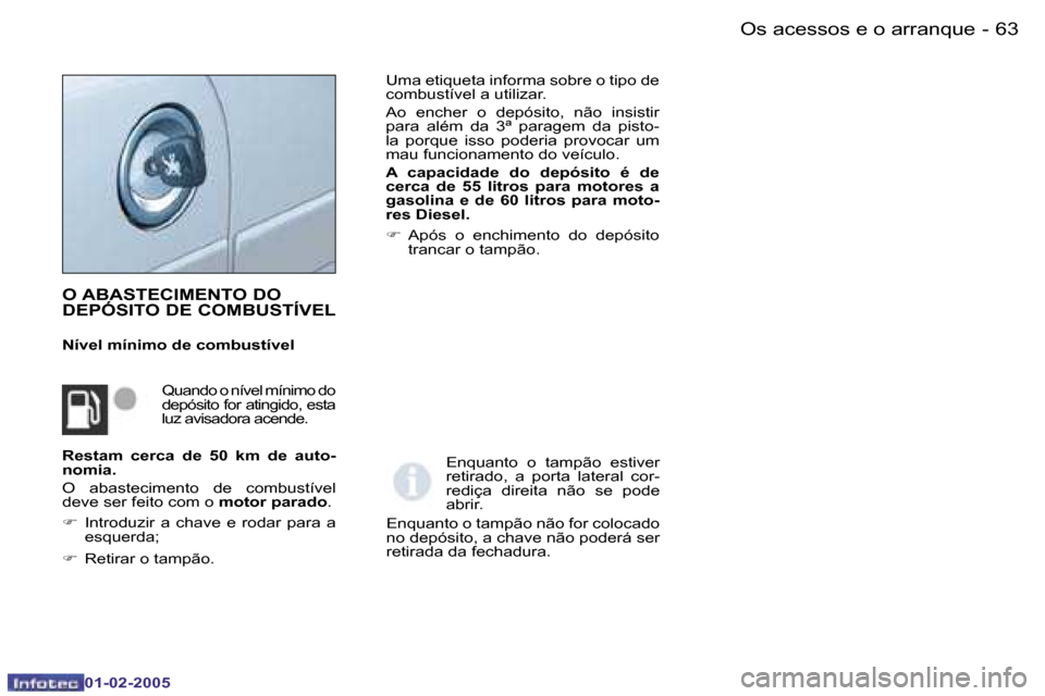 Peugeot Partner VP 2005  Manual do proprietário (in Portuguese) �6�2 �-
�0�1�-�0�2�-�2�0�0�5
�6�3
�-
�0�1�-�0�2�-�2�0�0�5
�O� �A�B�A�S�T�E�C�I�M�E�N�T�O� �D�O�  
�D�E�P�Ó�S�I�T�O� �D�E� �C�O�M�B�U�S�T�Í�V�E�L
�N�í�v�e�l� �m�í�n�i�m�o� �d�e� �c�o�m�b�u�s�t�í�v