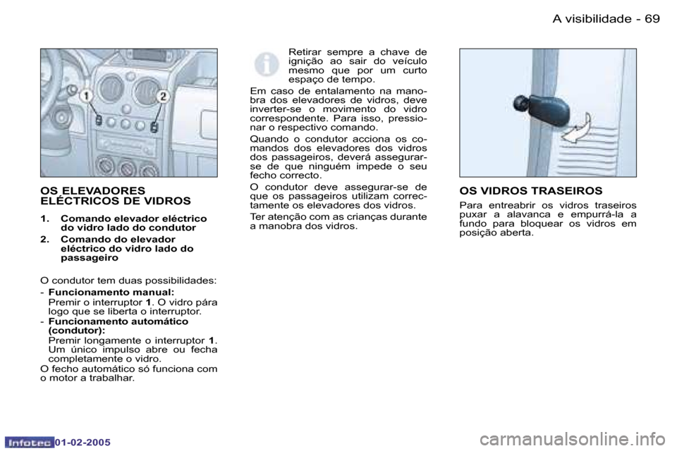 Peugeot Partner VP 2005  Manual do proprietário (in Portuguese) �A� �v�i�s�i�b�i�l�i�d�a�d�e�6�8 �-
�0�1�-�0�2�-�2�0�0�5
�6�9�A� �v�i�s�i�b�i�l�i�d�a�d�e�-
�0�1�-�0�2�-�2�0�0�5
�O�S� �E�L�E�V�A�D�O�R�E�S�  
�E�L�É�C�T�R�I�C�O�S� �D�E� �V�I�D�R�O�S� 
�1�.�  �C�o�m