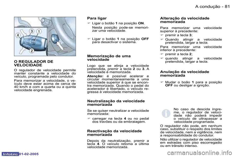 Peugeot Partner VP 2005  Manual do proprietário (in Portuguese) �A� �c�o�n�d�u�ç�ã�o�8�0 �-
�0�1�-�0�2�-�2�0�0�5
�8�1�A� �c�o�n�d�u�ç�ã�o�-
�0�1�-�0�2�-�2�0�0�5
�O� �R�E�G�U�L�A�D�O�R� �D�E�  
�V�E�L�O�C�I�D�A�D�E
�O�  �r�e�g�u�l�a�d�o�r�  �d�e�  �v�e�l�o�c�i�