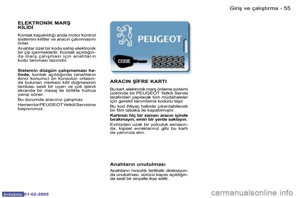 Peugeot Partner VP 2005  Kullanım Kılavuzu (in Turkish) �5�4 �-
�0�1�-�0�2�-�2�0�0�5
�5�5
�-
�0�1�-�0�2�-�2�0�0�5
�E�L�E�K�T�R�O�N�İ�K� �M�A�R�Ş�  
�K�İ�L�İ�D�İ
�K�o�n�t�a�k� �k�a�p�a�t�ı�l�d�ı�ğ�ı� �a�n�d�a� �m�o�t�o�r� �k�o�n�t�r�o�l�  
�s�i�s�t