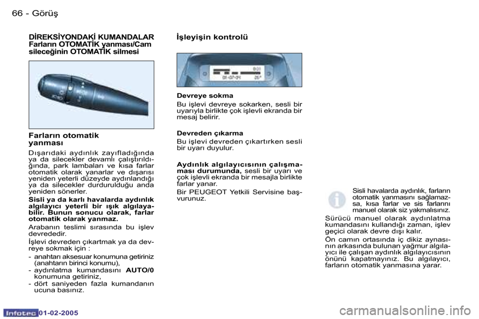 Peugeot Partner VP 2005  Kullanım Kılavuzu (in Turkish) �6�6 �-
�0�1�-�0�2�-�2�0�0�5
�6�7
�-
�0�1�-�0�2�-�2�0�0�5
�D�İ�R�E�K�S�İ�Y�O�N�D�A�K�İ� �K�U�M�A�N�D�A�L�A�R�  
�F�a�r�l�a�r�ı�n� �O�T�O�M�A�T�İ�K� �y�a�n�m�a�s�ı�/�C�a�m� 
�s�i�l�e�c�e�ğ�i�n�i