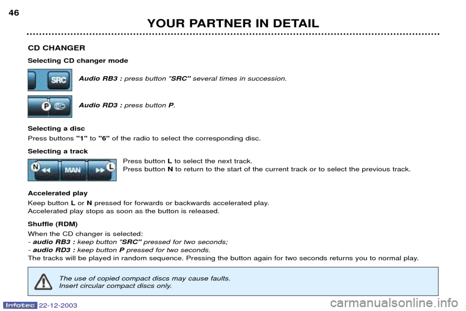 Peugeot Partner VP 2004  Owners Manual CD CHANGER Selecting CD changer modeAudio RB3 :press button " SRC"several times in succession.
Audio RD3 : press button P.
Selecting a disc Press buttons  "1"to "6" of the radio to select the correspo