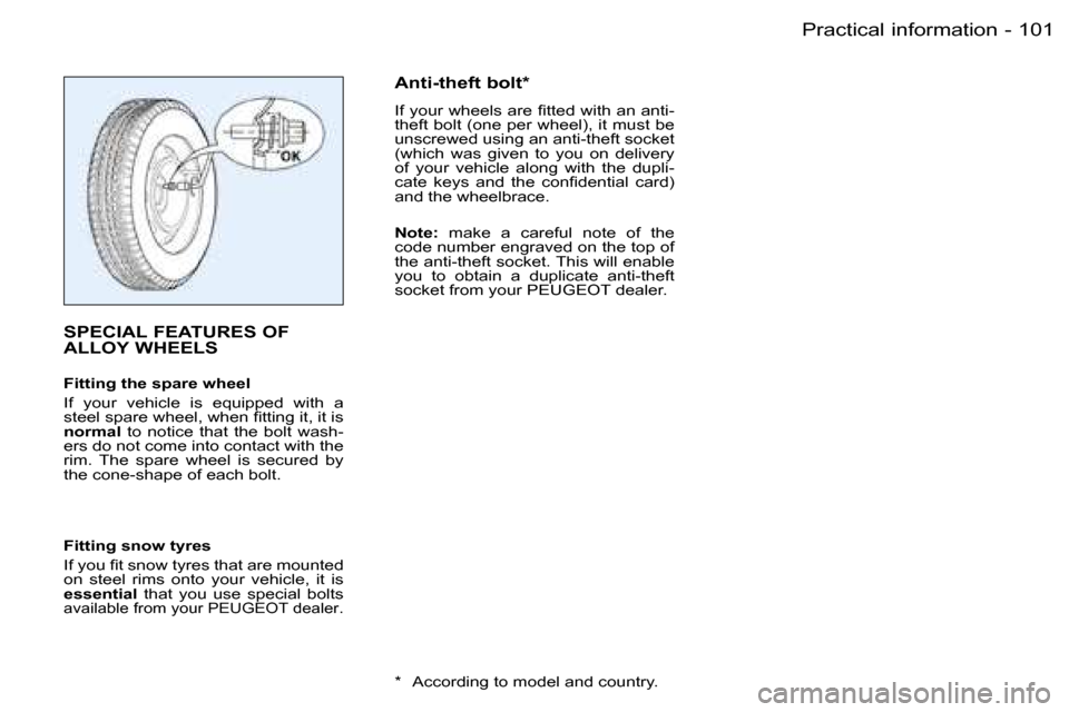 Peugeot Partner VP Dag 2007  Owners Manual �1�0�1�P�r�a�c�t�i�c�a�l� �i�n�f�o�r�m�a�t�i�o�n�-
�S�P�E�C�I�A�L� �F�E�A�T�U�R�E�S� �O�F�  
�A�L�L�O�Y� �W�H�E�E�L�S
�F�i�t�t�i�n�g� �t�h�e� �s�p�a�r�e� �w�h�e�e�l 
�I�f�  �y�o�u�r�  �v�e�h�i�c�l�e� 