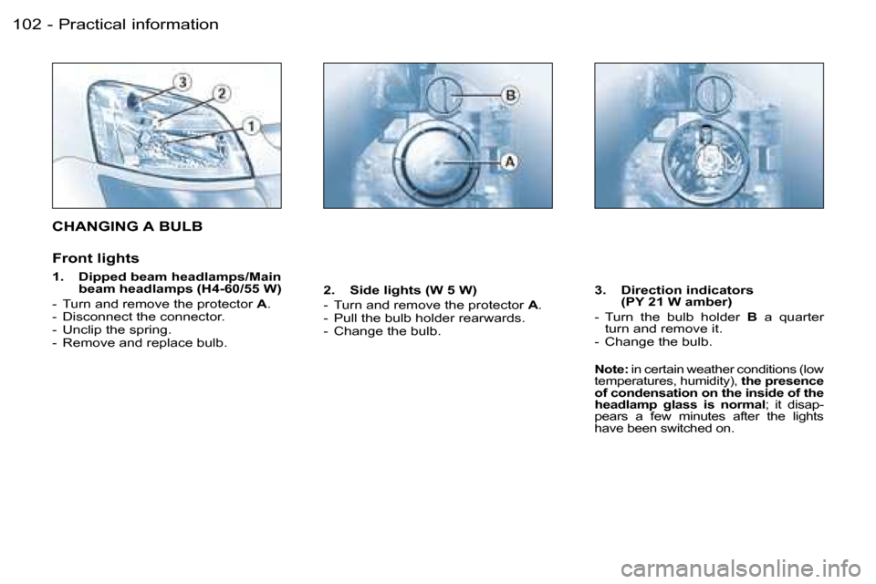 Peugeot Partner VP Dag 2007  Owners Manual �P�r�a�c�t�i�c�a�l� �i�n�f�o�r�m�a�t�i�o�n�1�0�2 �-
�C�H�A�N�G�I�N�G� �A� �B�U�L�B
�F�r�o�n�t� �l�i�g�h�t�s
�1�.�  �D�i�p�p�e�d� �b�e�a�m� �h�e�a�d�l�a�m�p�s�/�M�a�i�n� �b�e�a�m� �h�e�a�d�l�a�m�p�s� �