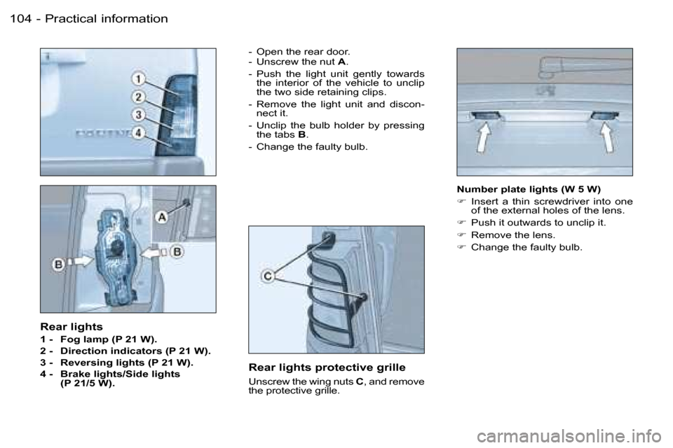 Peugeot Partner VP Dag 2007  Owners Manual �P�r�a�c�t�i�c�a�l� �i�n�f�o�r�m�a�t�i�o�n�1�0�4 �-
�R�e�a�r� �l�i�g�h�t�s
�1� �-�  �F�o�g� �l�a�m�p� �(�P� �2�1� �W�)�. 
�2� �-�  �D�i�r�e�c�t�i�o�n� �i�n�d�i�c�a�t�o�r�s� �(�P� �2�1� �W�)�.
�3� �-� 