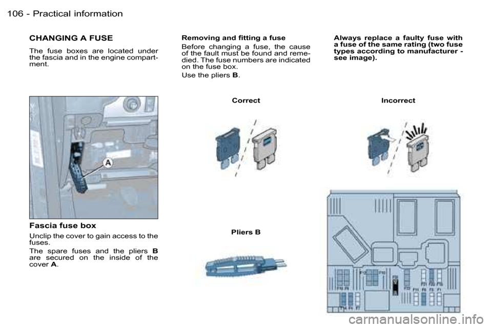 Peugeot Partner VP Dag 2007  Owners Manual �P�r�a�c�t�i�c�a�l� �i�n�f�o�r�m�a�t�i�o�n�1�0�6 �-
�R�e�m�o�v�i�n�g� �a�n�d� �ﬁ�t�t�i�n�g �a �f�u�s�e 
�B�e�f�o�r�e�  �c�h�a�n�g�i�n�g�  �a�  �f�u�s�e�,�  �t�h�e�  �c�a�u�s�e�  
�o�f� �t�h�e� �f�a�