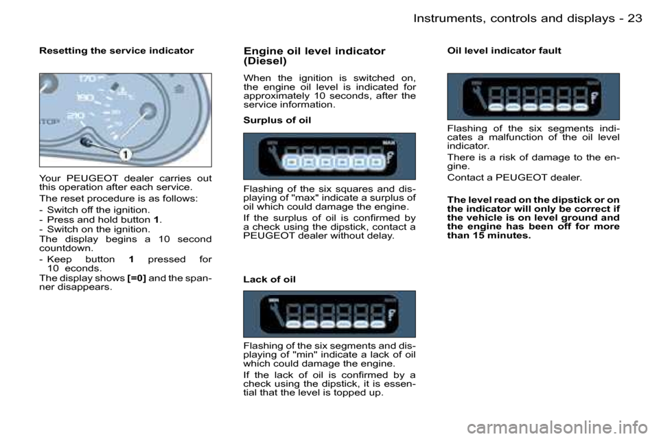 Peugeot Partner VP Dag 2007 User Guide �2�3�I�n�s�t�r�u�m�e�n�t�s�,� �c�o�n�t�r�o�l�s� �a�n�d� �d�i�s�p�l�a�y�s�-
�E�n�g�i�n�e� �o�i�l� �l�e�v�e�l� �i�n�d�i�c�a�t�o�r�  
�(�D�i�e�s�e�l�)
�W�h�e�n�  �t�h�e�  �i�g�n�i�t�i�o�n�  �i�s�  �s�w�i