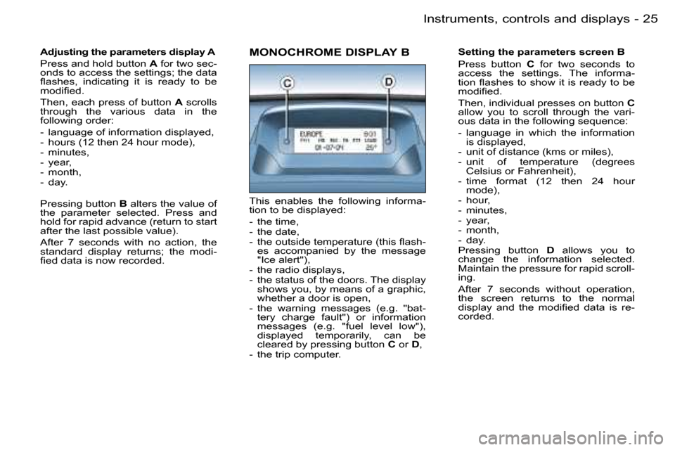 Peugeot Partner VP Dag 2007 Owners Guide �2�5�I�n�s�t�r�u�m�e�n�t�s�,� �c�o�n�t�r�o�l�s� �a�n�d� �d�i�s�p�l�a�y�s�-
�A�d�j�u�s�t�i�n�g� �t�h�e� �p�a�r�a�m�e�t�e�r�s� �d�i�s�p�l�a�y� �A
�P�r�e�s�s� �a�n�d� �h�o�l�d� �b�u�t�t�o�n�  �A� �f�o�r�