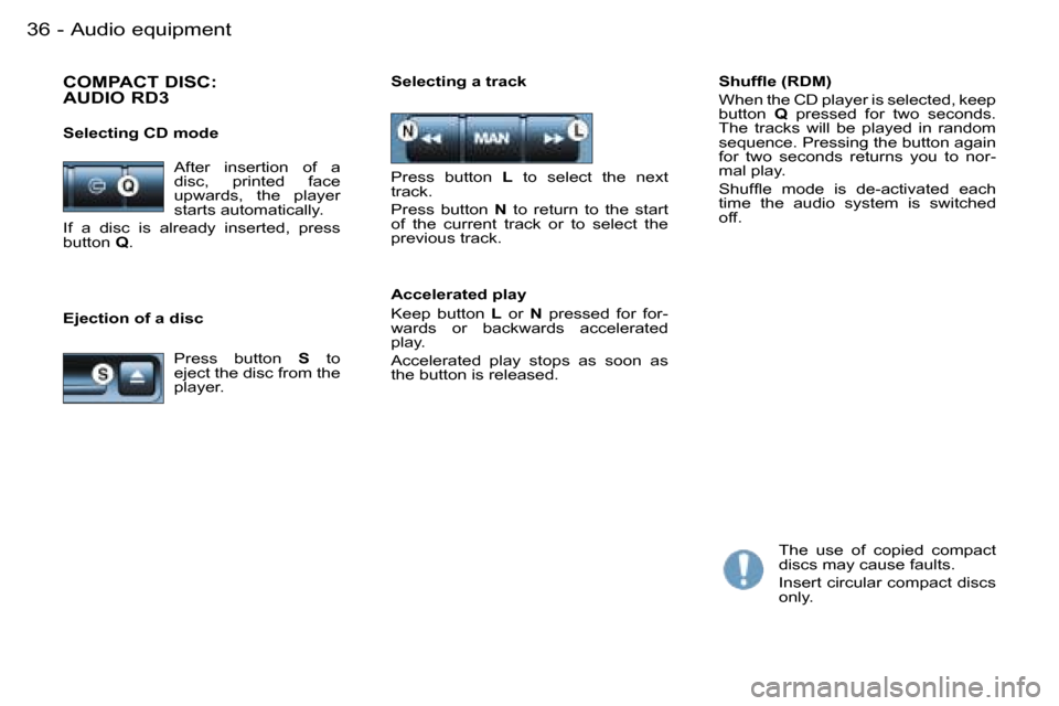 Peugeot Partner VP Dag 2007 Owners Guide �A�u�d�i�o� �e�q�u�i�p�m�e�n�t�3�6 �-
�E�j�e�c�t�i�o�n� �o�f� �a� �d�i�s�c�S�h�u�f�ﬂ�e �(�R�D�M�) 
�W�h�e�n� �t�h�e� �C�D� �p�l�a�y�e�r� �i�s� �s�e�l�e�c�t�e�d�,� �k�e�e�p�  
�b�u�t�t�o�n� 
�Q� �p�r