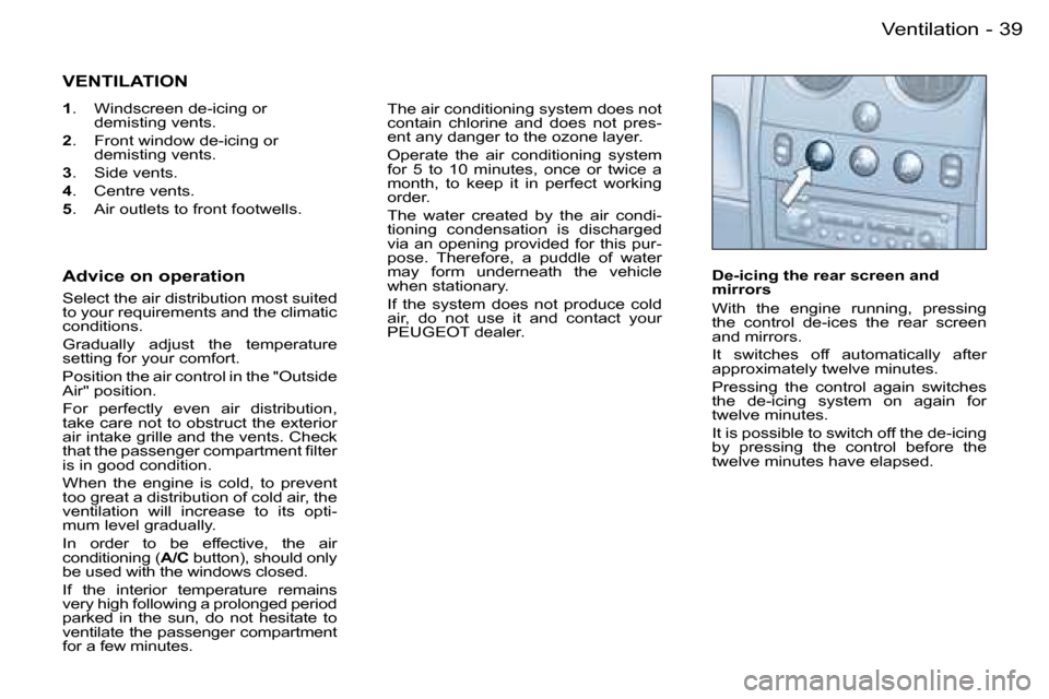 Peugeot Partner VP Dag 2007 Owners Guide �3�9�V�e�n�t�i�l�a�t�i�o�n�-
�V�E�N�T�I�L�A�T�I�O�N
�1�.�  �W�i�n�d�s�c�r�e�e�n� �d�e�-�i�c�i�n�g� �o�r� 
�d�e�m�i�s�t�i�n�g� �v�e�n�t�s�.
�2 �.�  �F�r�o�n�t� �w�i�n�d�o�w� �d�e�-�i�c�i�n�g� �o�r� 
�d