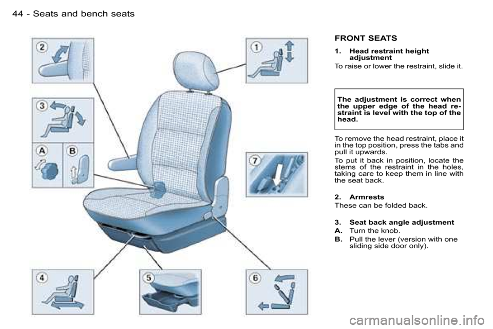 Peugeot Partner VP Dag 2007 Service Manual �S�e�a�t�s� �a�n�d� �b�e�n�c�h� �s�e�a�t�s�4�4 �-
�F�R�O�N�T� �S�E�A�T�S
�1�.�  �H�e�a�d� �r�e�s�t�r�a�i�n�t� �h�e�i�g�h�t� �a�d�j�u�s�t�m�e�n�t
�T�o� �r�a�i�s�e� �o�r� �l�o�w�e�r� �t�h�e� �r�e�s�t�r�