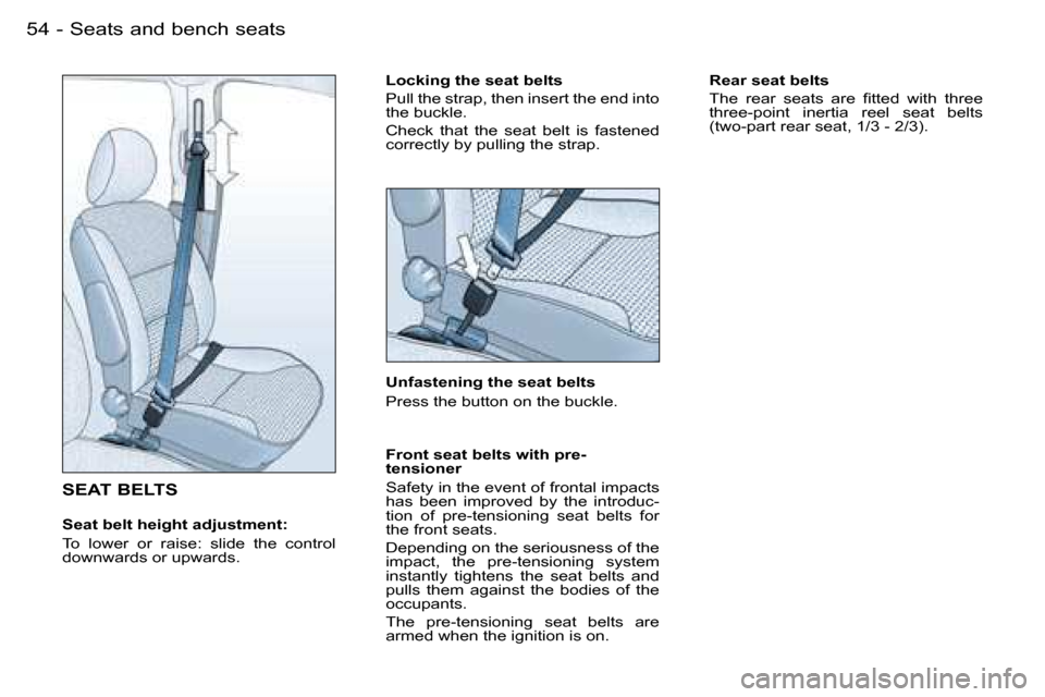 Peugeot Partner VP Dag 2007 Workshop Manual �S�e�a�t�s� �a�n�d� �b�e�n�c�h� �s�e�a�t�s�5�4 �-
�S�E�A�T� �B�E�L�T�S
�S�e�a�t� �b�e�l�t� �h�e�i�g�h�t� �a�d�j�u�s�t�m�e�n�t�: 
�T�o�  �l�o�w�e�r�  �o�r�  �r�a�i�s�e�:�  �s�l�i�d�e�  �t�h�e�  �c�o�n�