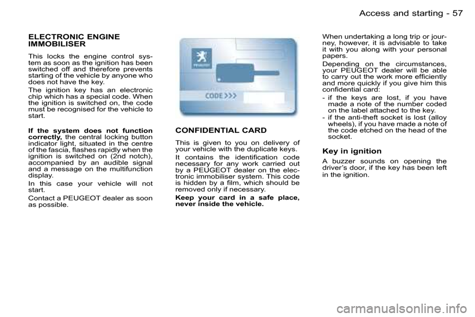 Peugeot Partner VP Dag 2007 Workshop Manual �5�7�A�c�c�e�s�s� �a�n�d� �s�t�a�r�t�i�n�g�-
�E�L�E�C�T�R�O�N�I�C� �E�N�G�I�N�E�  
�I�M�M�O�B�I�L�I�S�E�R
�T�h�i�s�  �l�o�c�k�s�  �t�h�e�  �e�n�g�i�n�e�  �c�o�n�t�r�o�l�  �s�y�s�- 
�t�e�m� �a�s� �s�o�
