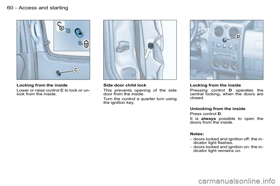 Peugeot Partner VP Dag 2007 Workshop Manual �A�c�c�e�s�s� �a�n�d� �s�t�a�r�t�i�n�g�6�0 �-
�L�o�c�k�i�n�g� �f�r�o�m� �t�h�e� �i�n�s�i�d�e 
�L�o�w�e�r� �o�r� �r�a�i�s�e� �c�o�n�t�r�o�l� �C� �t�o� �l�o�c�k� �o�r� �u�n�-
�l�o�c�k� �f�r�o�m� �t�h�e�