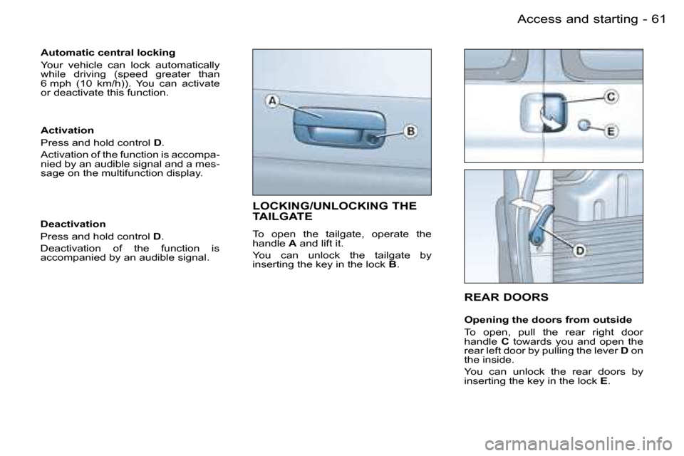 Peugeot Partner VP Dag 2007 Repair Manual �6�1�A�c�c�e�s�s� �a�n�d� �s�t�a�r�t�i�n�g�-
�A�u�t�o�m�a�t�i�c� �c�e�n�t�r�a�l� �l�o�c�k�i�n�g 
�Y�o�u�r�  �v�e�h�i�c�l�e�  �c�a�n�  �l�o�c�k�  �a�u�t�o�m�a�t�i�c�a�l�l�y�  
�w�h�i�l�e�  �d�r�i�v�i�n