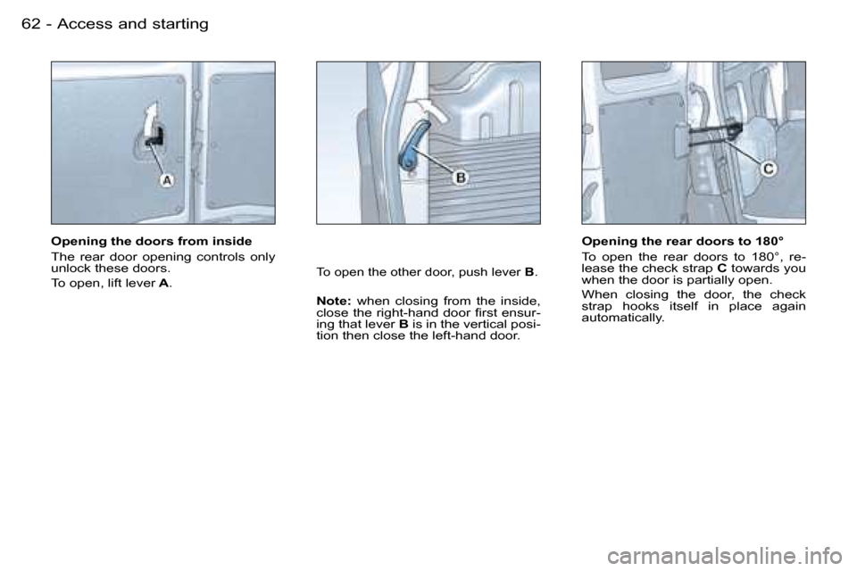 Peugeot Partner VP Dag 2007 Repair Manual �A�c�c�e�s�s� �a�n�d� �s�t�a�r�t�i�n�g�6�2 �-
�O�p�e�n�i�n�g� �t�h�e� �d�o�o�r�s� �f�r�o�m� �i�n�s�i�d�e 
�T�h�e�  �r�e�a�r�  �d�o�o�r�  �o�p�e�n�i�n�g�  �c�o�n�t�r�o�l�s�  �o�n�l�y�  
�u�n�l�o�c�k� �