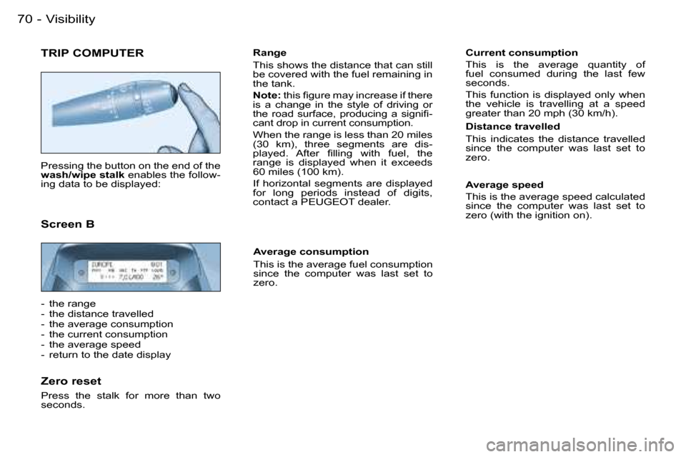 Peugeot Partner VP Dag 2007 Manual PDF �7�0 �-
�T�R�I�P� �C�O�M�P�U�T�E�R
�P�r�e�s�s�i�n�g� �t�h�e� �b�u�t�t�o�n� �o�n� �t�h�e� �e�n�d� �o�f� �t�h�e�  
�w�a�s�h�/�w�i�p�e� �s�t�a�l�k� �e�n�a�b�l�e�s� �t�h�e� �f�o�l�l�o�w�-
�i�n�g� �d�a�t�a
