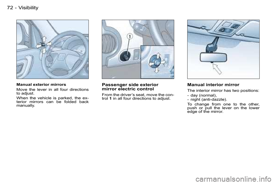 Peugeot Partner VP Dag 2007 Manual PDF �7�2 �-
�M�a�n�u�a�l� �e�x�t�e�r�i�o�r� �m�i�r�r�o�r�s� 
�M�o�v�e�  �t�h�e�  �l�e�v�e�r�  �i�n�  �a�l�l�  �f�o�u�r�  �d�i�r�e�c�t�i�o�n�s�  
�t�o� �a�d�j�u�s�t�. 
�W�h�e�n�  �t�h�e�  �v�e�h�i�c�l�e�  