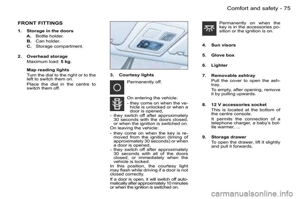 Peugeot Partner VP Dag 2007 Manual PDF �7�5�C�o�m�f�o�r�t� �a�n�d� �s�a�f�e�t�y�-
�F�R�O�N�T� �F�I�T�T�I�N�G�S
�1�.�  �S�t�o�r�a�g�e� �i�n� �t�h�e� �d�o�o�r�s 
�  �A�.� �B�o�t�t�l�e� �h�o�l�d�e�r�.
�  �B�.�  �C�a�n� �h�o�l�d�e�r�.
�  �C�.�
