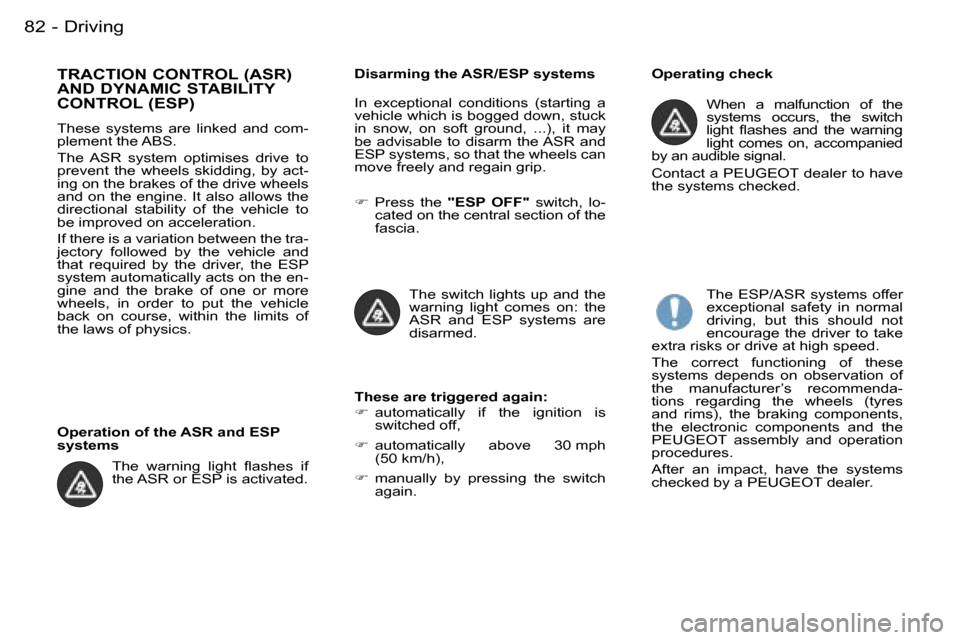 Peugeot Partner VP Dag 2007 Manual Online �D�r�i�v�i�n�g�8�2 �-
�T�R�A�C�T�I�O�N� �C�O�N�T�R�O�L� �(�A�S�R�)�  
�A�N�D� �D�Y�N�A�M�I�C� �S�T�A�B�I�L�I�T�Y� 
�C�O�N�T�R�O�L� �(�E�S�P�)
�T�h�e�s�e�  �s�y�s�t�e�m�s�  �a�r�e�  �l�i�n�k�e�d�  �a�n