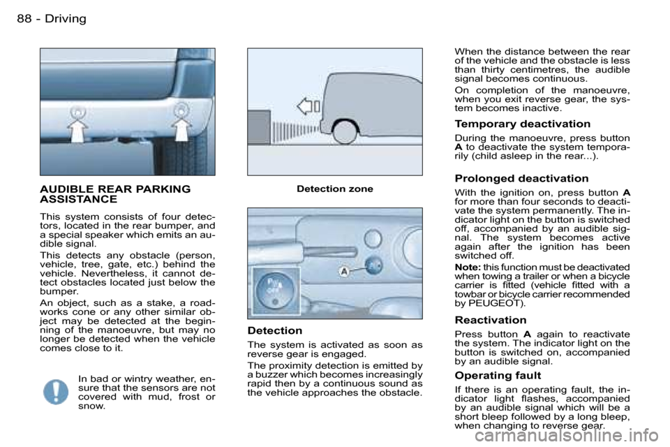 Peugeot Partner VP Dag 2007 Owners Manual �D�r�i�v�i�n�g�8�8 �-
�A�U�D�I�B�L�E� �R�E�A�R� �P�A�R�K�I�N�G�  
�A�S�S�I�S�T�A�N�C�E
�T�h�i�s�  �s�y�s�t�e�m�  �c�o�n�s�i�s�t�s�  �o�f�  �f�o�u�r�  �d�e�t�e�c�- 
�t�o�r�s�,� �l�o�c�a�t�e�d� �i�n� �t
