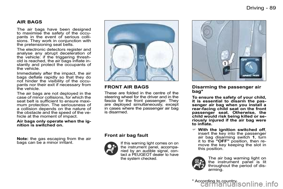 Peugeot Partner VP Dag 2007 Owners Manual �8�9�D�r�i�v�i�n�g�-
�A�I�R� �B�A�G�S
�T�h�e�  �a�i�r�  �b�a�g�s�  �h�a�v�e� �b�e�e�n�  �d�e�s�i�g�n�e�d� 
�t�o�  �m�a�x�i�m�i�s�e�  �t�h�e�  �s�a�f�e�t�y�  �o�f�  �t�h�e�  �o�c�c�u�- 
�p�a�n�t�s�  �i