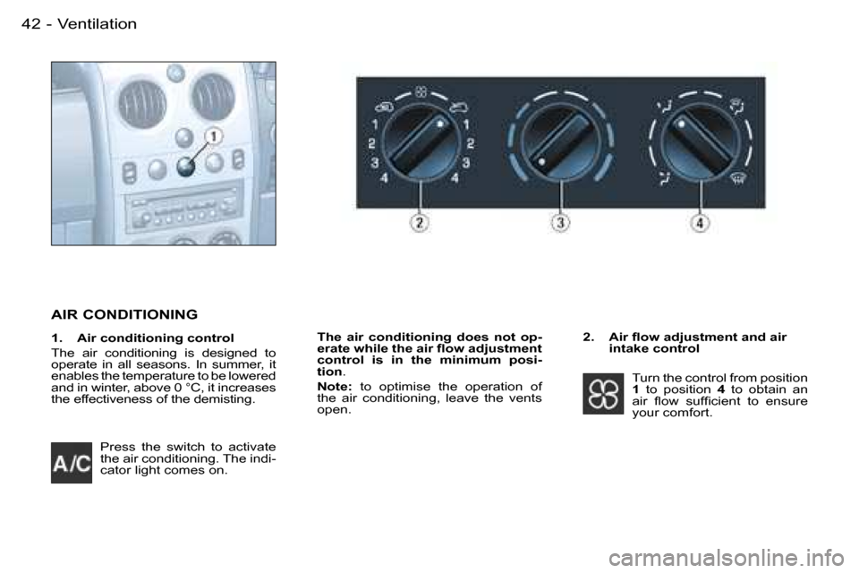 Peugeot Partner VU 2007 Service Manual �4�2 �-�V�e�n�t�i�l�a�t�i�o�n
�P�r�e�s�s�  �t�h�e�  �s�w�i�t�c�h�  �t�o�  �a�c�t�i�v�a�t�e�  
�t�h�e� �a�i�r� �c�o�n�d�i�t�i�o�n�i�n�g�.� �T�h�e� �i�n�d�i�-
�c�a�t�o�r� �l�i�g�h�t� �c�o�m�e�s� �o�n�.�