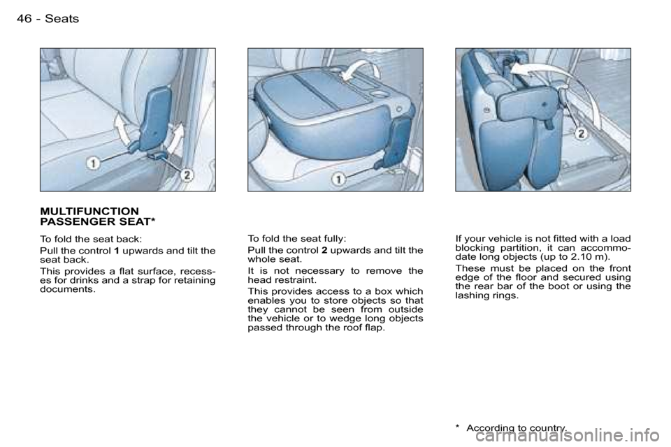 Peugeot Partner VU 2007 Service Manual �4�6 �-�S�e�a�t�s
�M�U�L�T�I�F�U�N�C�T�I�O�N�  
�P�A�S�S�E�N�G�E�R� �S�E�A�T�*
�T�o� �f�o�l�d� �t�h�e� �s�e�a�t� �b�a�c�k�: 
�P�u�l�l� �t�h�e� �c�o�n�t�r�o�l� �1� �u�p�w�a�r�d�s� �a�n�d� �t�i�l�t� �t�