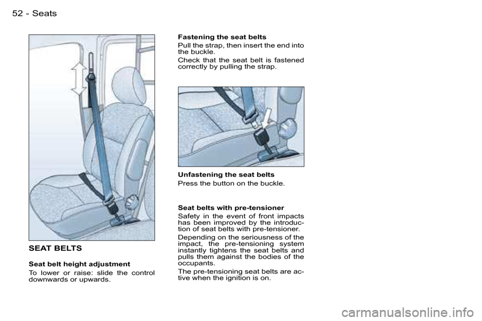 Peugeot Partner VU 2007 Service Manual �5�2 �-�S�e�a�t�s
�S�E�A�T� �B�E�L�T�S
�S�e�a�t� �b�e�l�t� �h�e�i�g�h�t� �a�d�j�u�s�t�m�e�n�t 
�T�o�  �l�o�w�e�r�  �o�r�  �r�a�i�s�e�:�  �s�l�i�d�e�  �t�h�e�  �c�o�n�t�r�o�l�  
�d�o�w�n�w�a�r�d�s� �o�