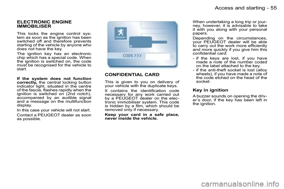 Peugeot Partner VU 2007 Workshop Manual �5�5
�-�A�c�c�e�s�s� �a�n�d� �s�t�a�r�t�i�n�g
�E�L�E�C�T�R�O�N�I�C� �E�N�G�I�N�E�  
�I�M�M�O�B�I�L�I�S�E�R
�T�h�i�s�  �l�o�c�k�s�  �t�h�e�  �e�n�g�i�n�e�  �c�o�n�t�r�o�l�  �s�y�s�- 
�t�e�m� �a�s� �s�o