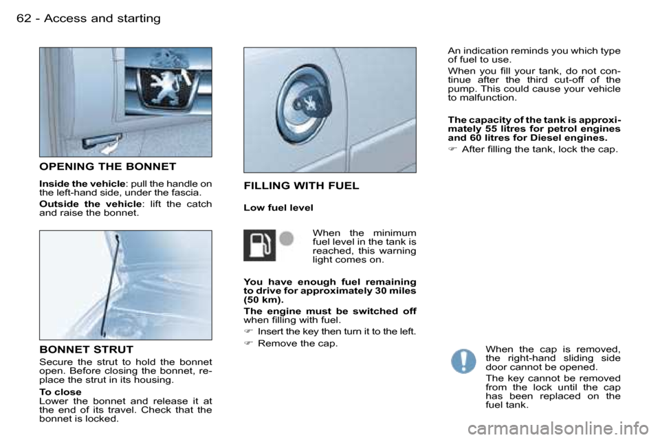 Peugeot Partner VU 2007 Repair Manual �6�2 �-�A�c�c�e�s�s� �a�n�d� �s�t�a�r�t�i�n�g
�O�P�E�N�I�N�G� �T�H�E� �B�O�N�N�E�T
�I�n�s�i�d�e� �t�h�e� �v�e�h�i�c�l�e �:� �p�u�l�l� �t�h�e� �h�a�n�d�l�e� �o�n� 
�t�h�e� �l�e�f�t�-�h�a�n�d� �s�i�d�e�