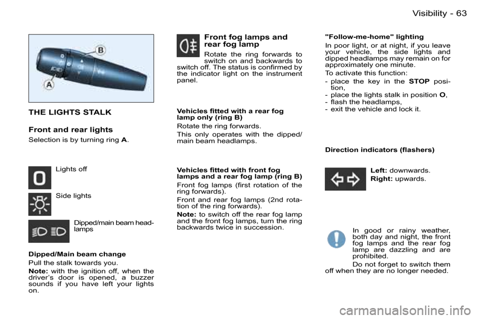 Peugeot Partner VU 2007 Repair Manual �6�3
�-�V�i�s�i�b�i�l�i�t�y
�D�i�p�p�e�d�/�M�a�i�n� �b�e�a�m� �c�h�a�n�g�e 
�P�u�l�l� �t�h�e� �s�t�a�l�k� �t�o�w�a�r�d�s� �y�o�u�. 
�N�o�t�e�: �  �w�i�t�h�  �t�h�e�  �i�g�n�i�t�i�o�n�  �o�f�f�,�  �w�h