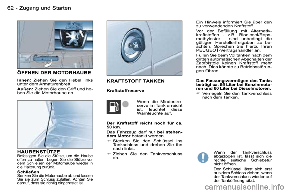 Peugeot Partner VU 2007  Betriebsanleitung (in German) �6�2 �-�Z�u�g�a�n�g� �u�n�d� �S�t�a�r�t�e�n
�Ö�F�F�N�E�N� �D�E�R� �M�O�T�O�R�H�A�U�B�E
�I�n�n�e�n�: �  �Z�i�e�h�e�n�  �S�i�e�  �d�e�n�  �H�e�b�e�l�  �l�i�n�k�s� 
�u�n�t�e�r� �d�e�m� �A�r�m�a�t�u�r�e�
