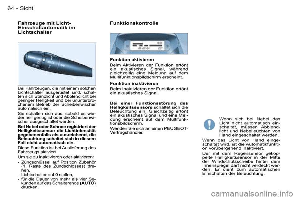 Peugeot Partner VU 2007  Betriebsanleitung (in German) �6�4 �-�S�i�c�h�t
�F�a�h�r�z�e�u�g�e� �m�i�t� �L�i�c�h�t�- 
�E�i�n�s�c�h�a�l�t�a�u�t�o�m�a�t�i�k� �i�m� 
�L�i�c�h�t�s�c�h�a�l�t�e�r�F�u�n�k�t�i�o�n�s�k�o�n�t�r�o�l�l�e� 
�B�e�i� �F�a�h�r�z�e�u�g�e�n�,