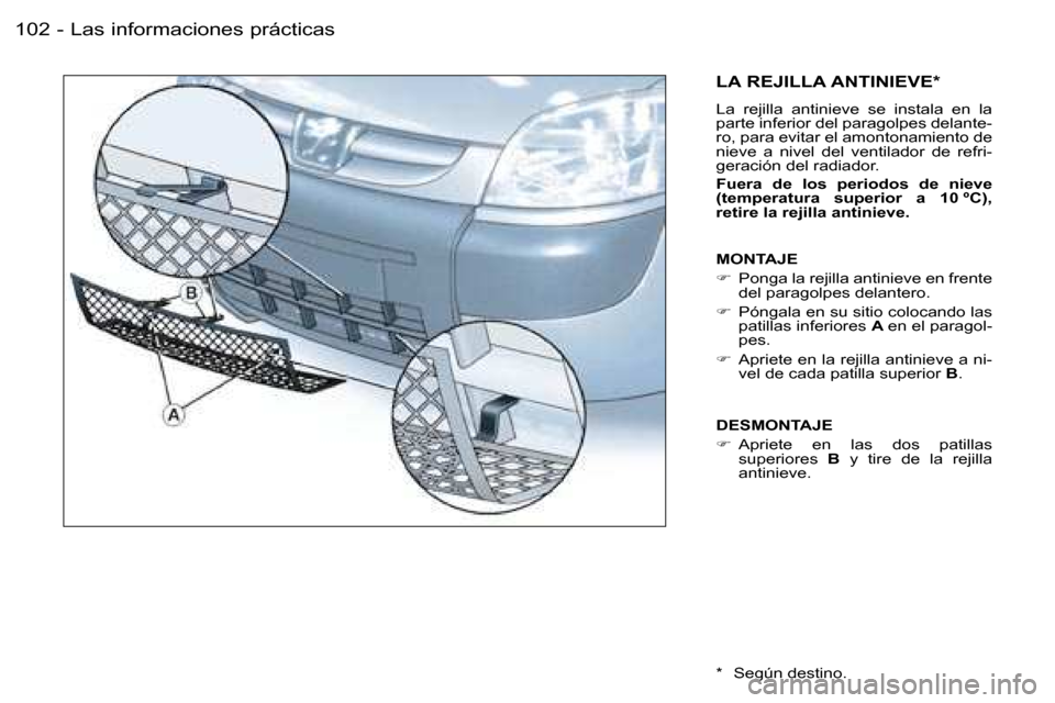 Peugeot Partner VU 2007  Manual del propietario (in Spanish) �L�a�s� �i�n�f�o�r�m�a�c�i�o�n�e�s� �p�r�á�c�t�i�c�a�s�1�0�2 �-
�L�A� �R�E�J�I�L�L�A� �A�N�T�I�N�I�E�V�E�*
�L�a�  �r�e�j�i�l�l�a�  �a�n�t�i�n�i�e�v�e�  �s�e�  �i�n�s�t�a�l�a�  �e�n�  �l�a�  
�p�a�r�t