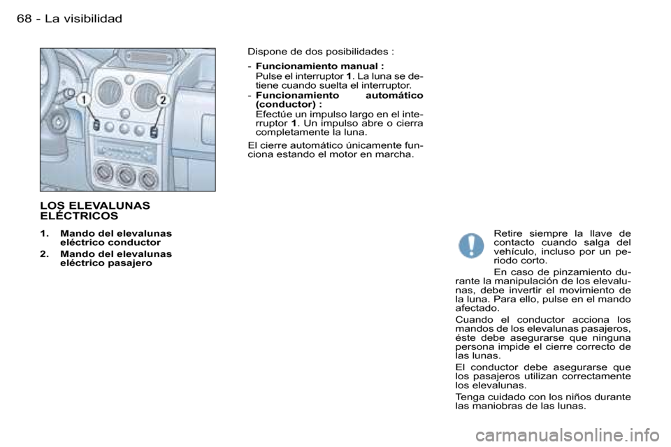 Peugeot Partner VU 2007  Manual del propietario (in Spanish) �6�8 �-
�L�O�S� �E�L�E�V�A�L�U�N�A�S�  
�E�L�É�C�T�R�I�C�O�S
�1�.�  �M�a�n�d�o� �d�e�l� �e�l�e�v�a�l�u�n�a�s� �e�l�é�c�t�r�i�c�o� �c�o�n�d�u�c�t�o�r
�2�.�  �M�a�n�d�o� �d�e�l� �e�l�e�v�a�l�u�n�a�s� 