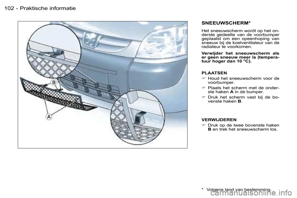 Peugeot Partner VU 2007  Handleiding (in Dutch) �P�r�a�k�t�i�s�c�h�e� �i�n�f�o�r�m�a�t�i�e�1�0�2 �-
�S�N�E�E�U�W�S�C�H�E�R�M�*
�H�e�t� �s�n�e�e�u�w�s�c�h�e�r�m� �w�o�r�d�t� �o�p� �h�e�t� �o�n�- 
�d�e�r�s�t�e�  �g�e�d�e�e�l�t�e�  �v�a�n�  �d�e�  �v�