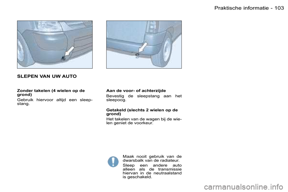 Peugeot Partner VU 2007  Handleiding (in Dutch) �1�0�3�P�r�a�k�t�i�s�c�h�e� �i�n�f�o�r�m�a�t�i�e�-
�Z�o�n�d�e�r� �t�a�k�e�l�e�n� �(�4� �w�i�e�l�e�n� �o�p� �d�e�  
�g�r�o�n�d�) 
�G�e�b�r�u�i�k�  �h�i�e�r�v�o�o�r�  �a�l�t�i�j�d�  �e�e�n�  �s�l�e�e�p�