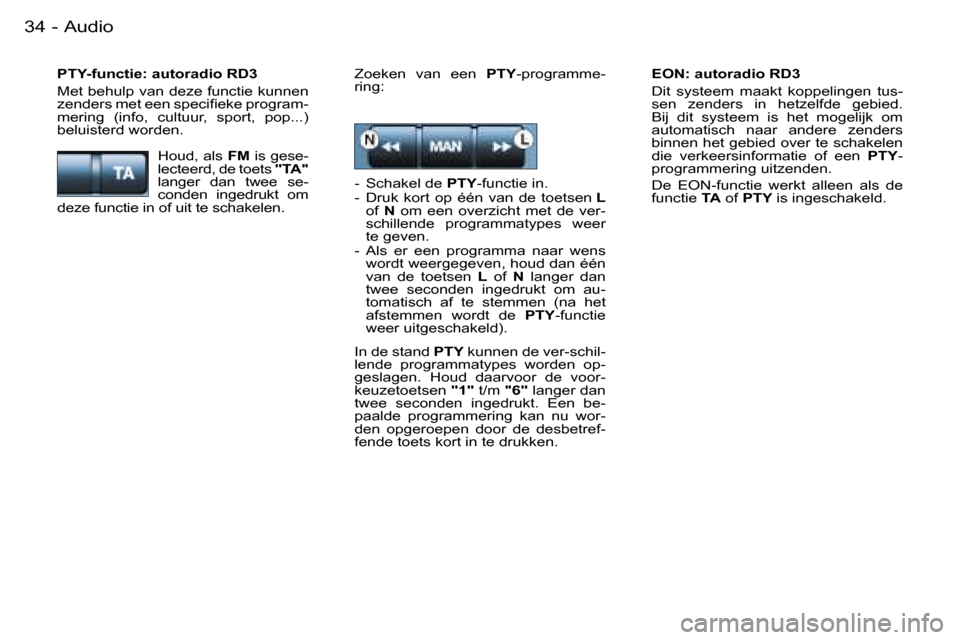 Peugeot Partner VU 2007  Handleiding (in Dutch) �A�u�d�i�o�3�4 �-
�E�O�N�:� �a�u�t�o�r�a�d�i�o� �R�D�3 
�D�i�t�  �s�y�s�t�e�e�m�  �m�a�a�k�t�  �k�o�p�p�e�l�i�n�g�e�n�  �t�u�s�- 
�s�e�n�  �z�e�n�d�e�r�s�  �i�n�  �h�e�t�z�e�l�f�d�e�  �g�e�b�i�e�d�.� 